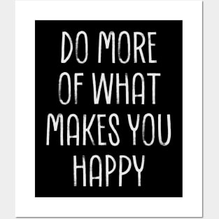 Do More of what makes you happy Posters and Art